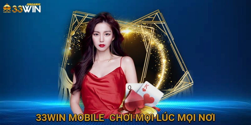 33Win Mobile - Chơi mọi lúc, mọi nơi