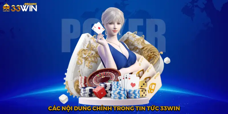 Các nội dung chính trong tin tức 33Win