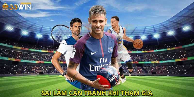 Sai lầm cần tránh khi tham gia