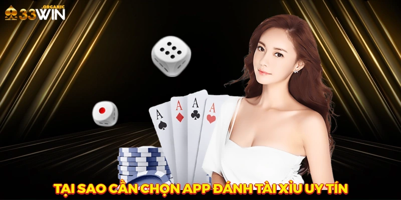 Tại sao cần chọn app đánh tài xỉu uy tín?