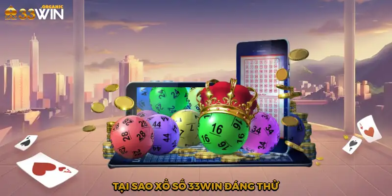 Tại sao xổ số 33Win đáng thử?