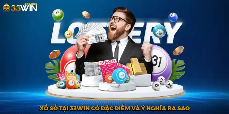 Xổ số tại 33Win có đặc điểm và ý nghĩa ra sao